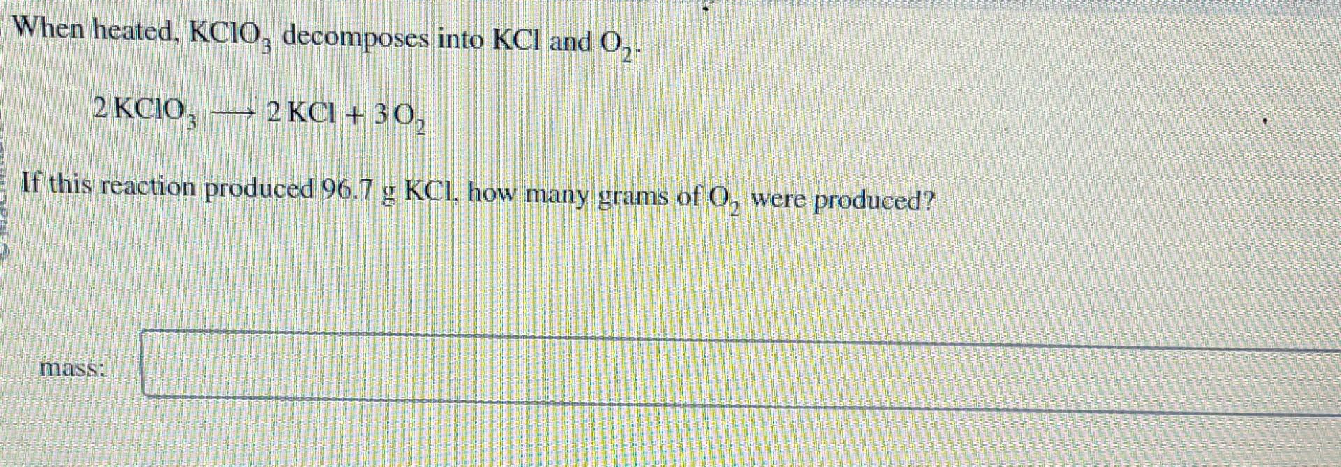 Solved When heated, KClO3 decomposes into KCl and O2. | Chegg.com