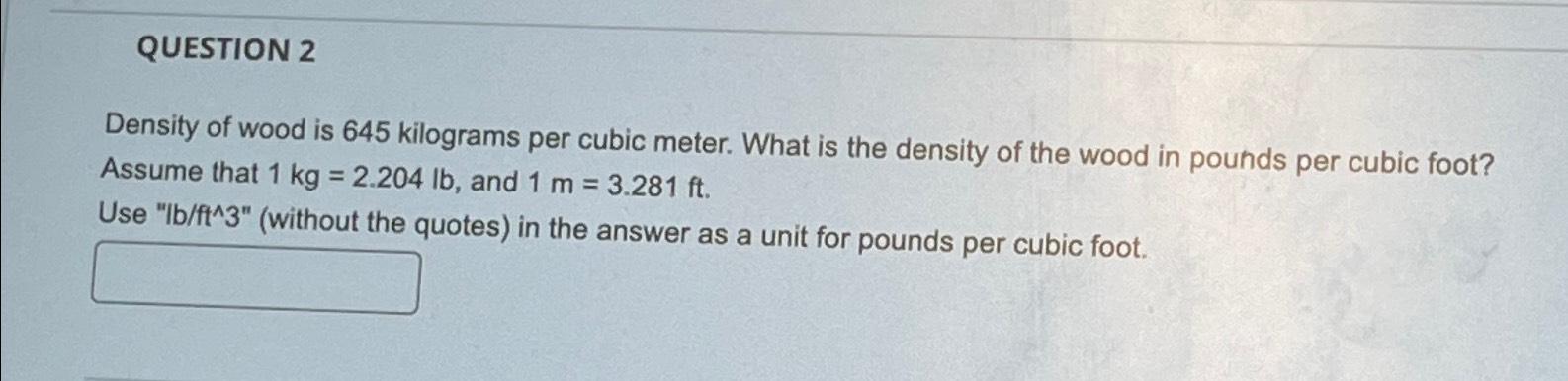 solved-question-2density-of-wood-is-645-kilograms-per-cubic-chegg