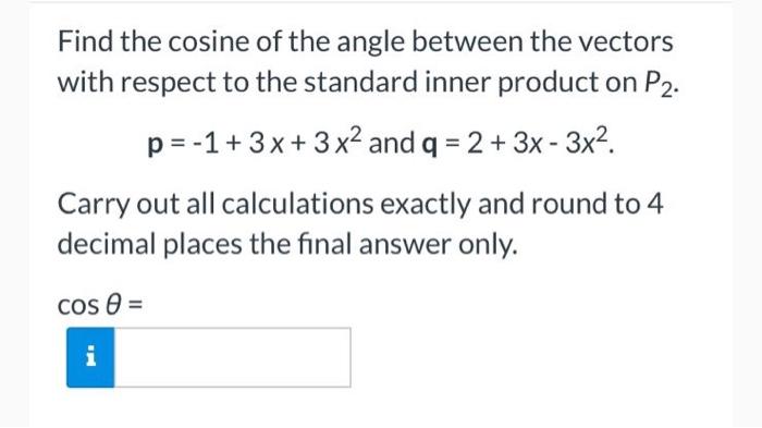 Solved Find the cosine of the angle between the vectors with | Chegg.com