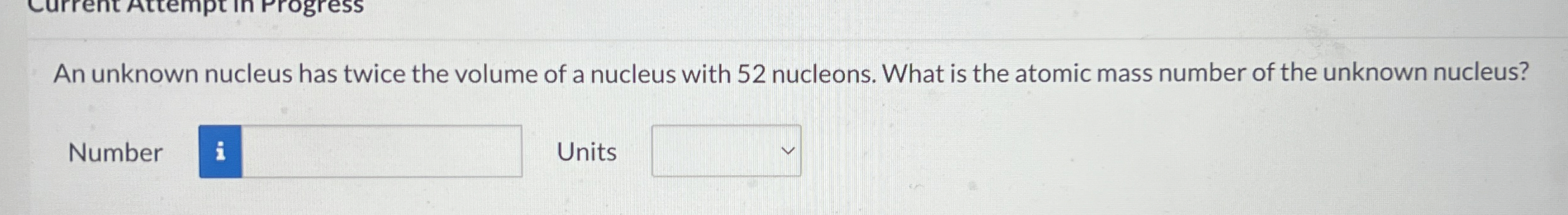 Solved An unknown nucleus has twice the volume of a nucleus | Chegg.com