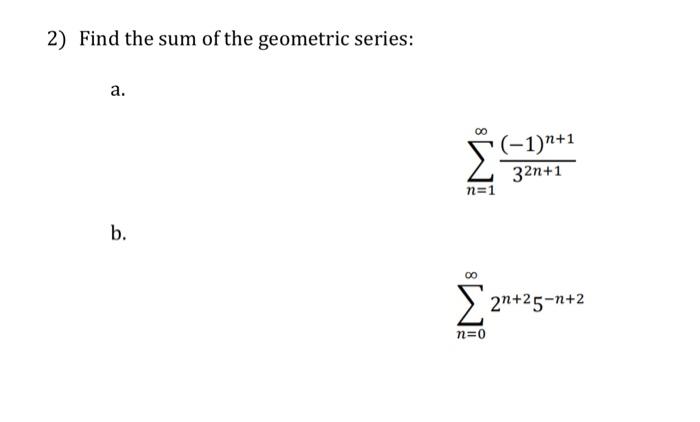 Solved 2) Find the sum of the geometric series: a. | Chegg.com