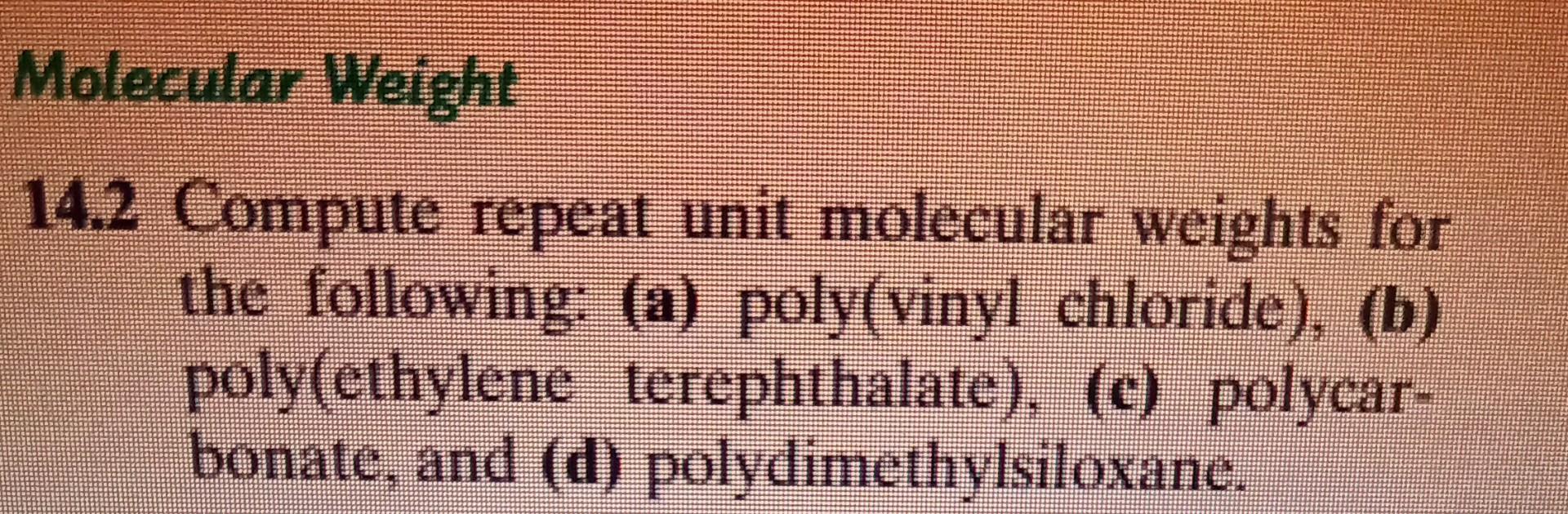 Solved 14.2 Compute Repeat Unit Molecular Weights For The | Chegg.com