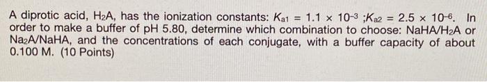 Solved A Diprotic Acid H2a Has The Ionization Constants