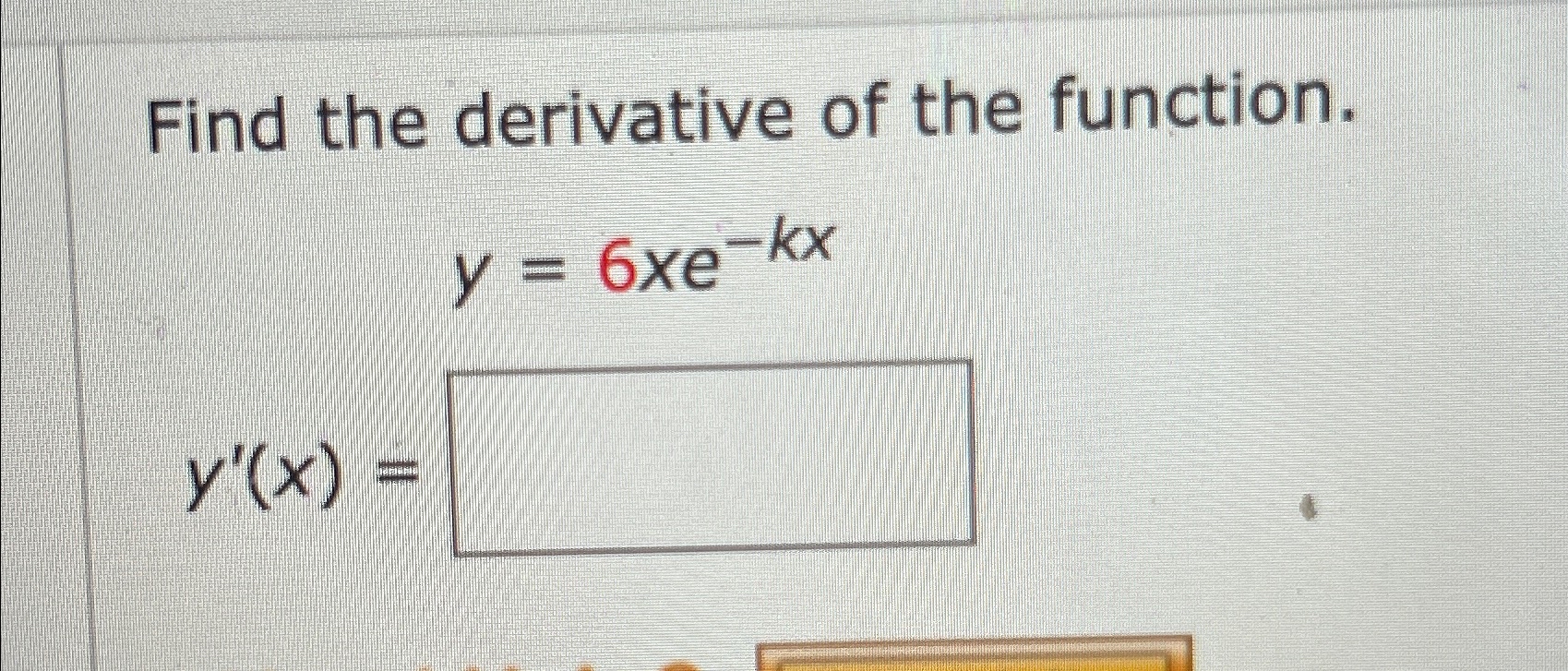 Solved Find The Derivative Of The Function Y 6xe Kxy X