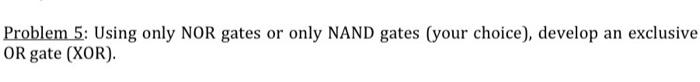 Solved Problem 5: Using only NOR gates or only NAND gates | Chegg.com