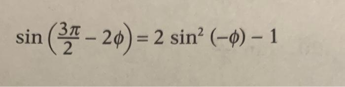 Solved sin(23π−2ϕ)=2sin2(−ϕ)−1 | Chegg.com