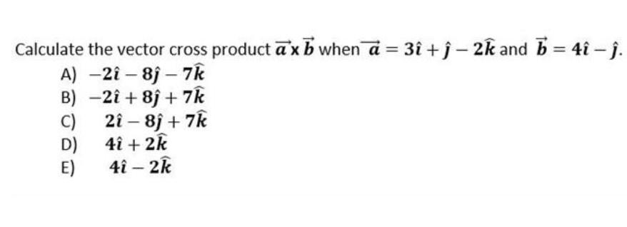 Solved Calculate the vector cross product a×b when | Chegg.com
