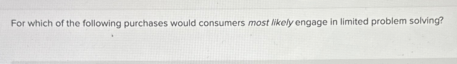 Solved For which of the following purchases would consumers | Chegg.com