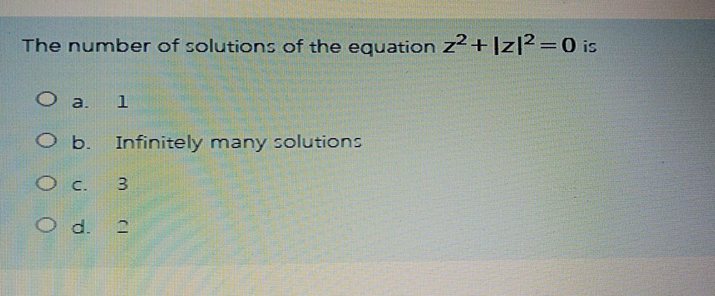 number of solutions of the equation z2 z 0 is
