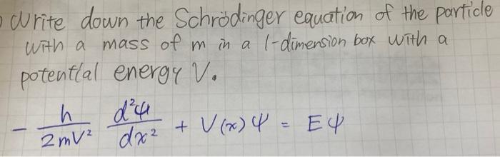 Solved Write down the Schrödinger equation of the particle | Chegg.com
