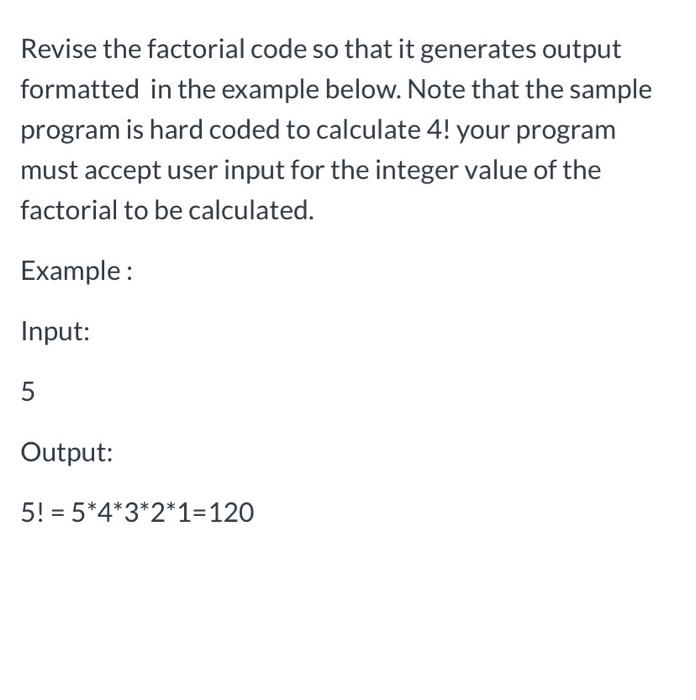 Solved Revise the factorial code so that it generates output | Chegg.com