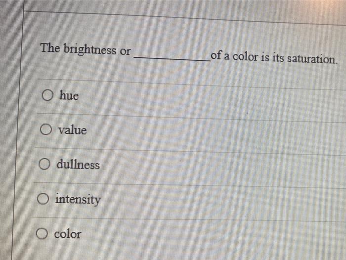 Solved The brightness or of a color is its saturation. hue O | Chegg.com