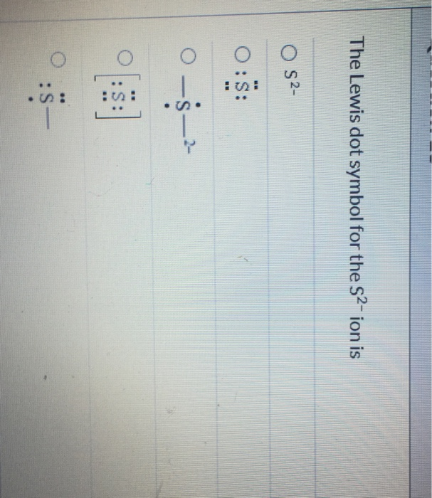 solved-the-lewis-dot-symbol-for-the-s2-ion-is-os-03-chegg