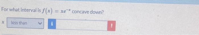 Solved For what interval is f(x)=xe−x concave down? | Chegg.com