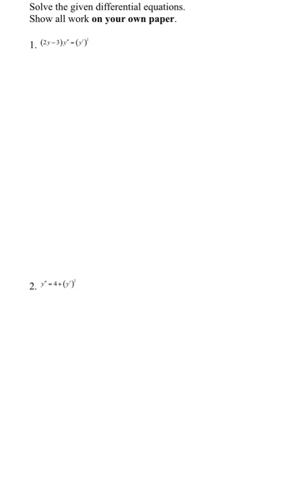 Solved Solve the given differential equations. Show all work | Chegg.com