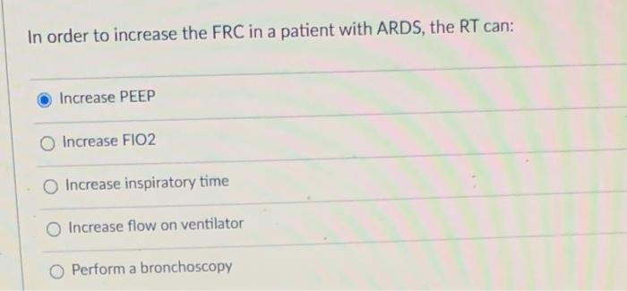Solved In order to increase the FRC in a patient with ARDS, | Chegg.com