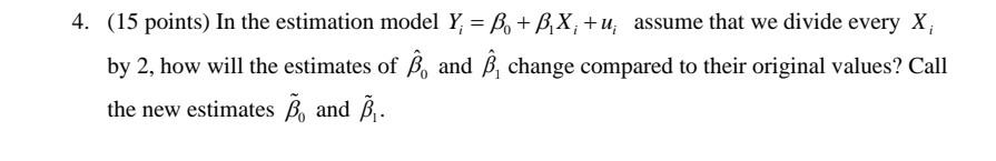 Solved 4. (15 Points) In The Estimation Model Y, = Be + B,X, | Chegg.com