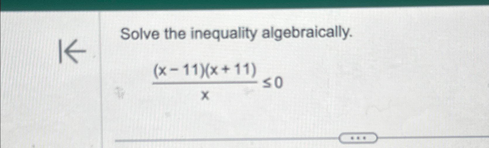 Solved Solve the inequality algebraically.(x-11)(x+11)x≤0 | Chegg.com