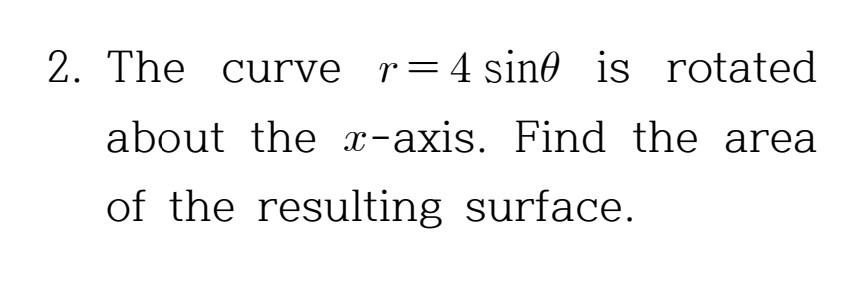 Solved 2. The curve r=4sinθ is rotated about the x-axis. | Chegg.com