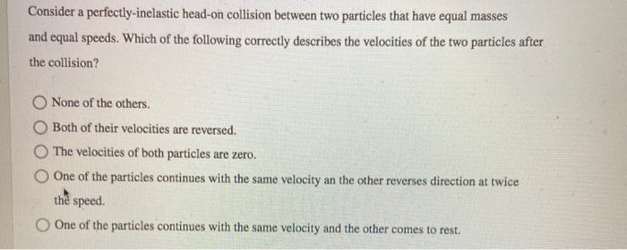 Solved Consider a perfectly-inelastic head-on collision | Chegg.com