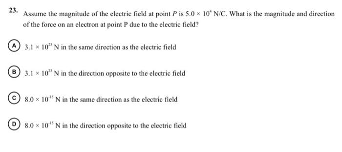 Solved 23. Assume the magnitude of the electric field at | Chegg.com