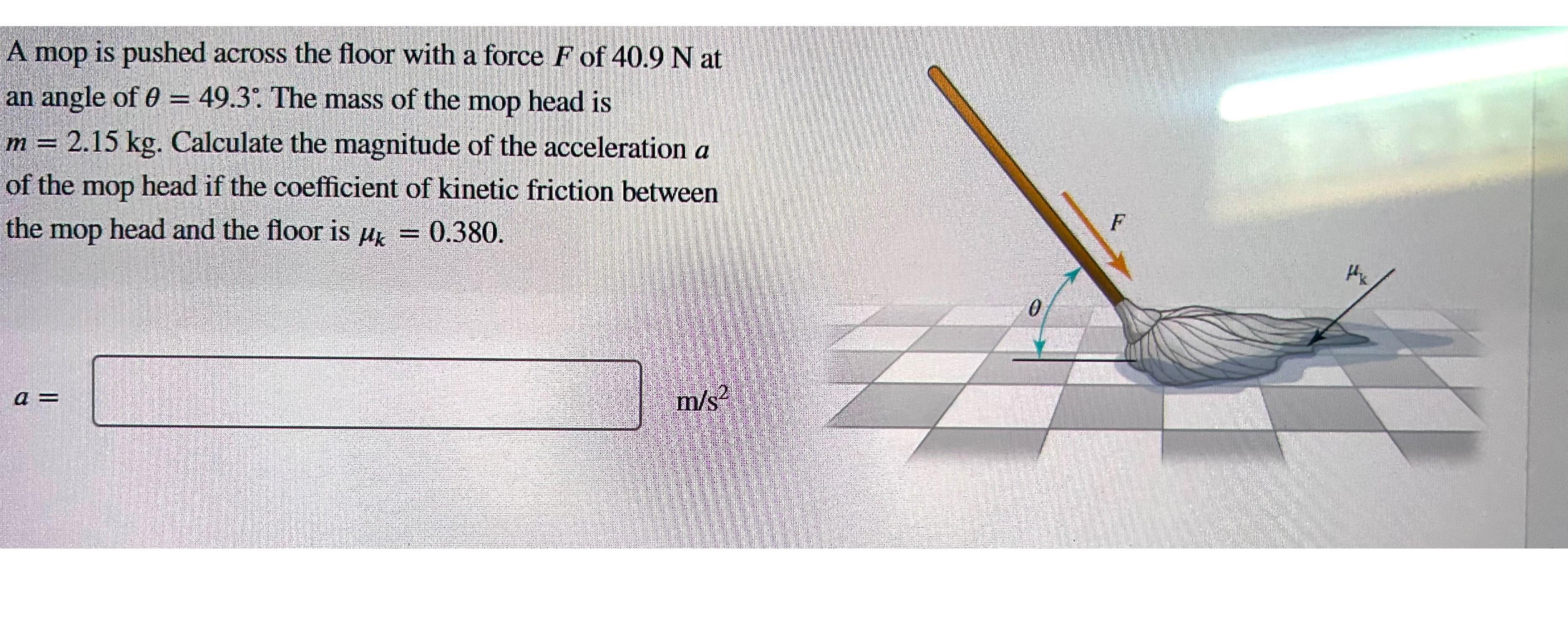 Solved A mop is pushed across the floor with a force F ﻿of