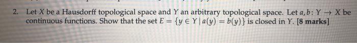 Solved 2 Let X Be A Hausdorff Topological Space And Y An