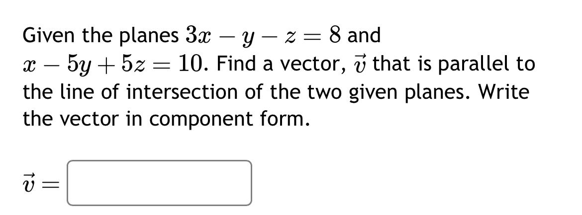 Solved Given the planes 3x-y-z=8 ﻿and x-5y+5z=10. ﻿Find a | Chegg.com