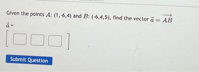 Solved Given The Points A: (1,-6,4) And B: (-6,4,5), Find | Chegg.com