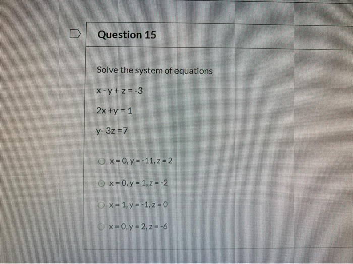 Solved Question 15 Solve the system of equations X-y + z = | Chegg.com