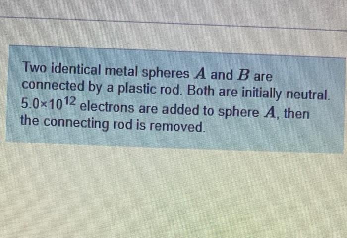 Solved Two Identical Metal Spheres A And B Are Connected By | Chegg.com