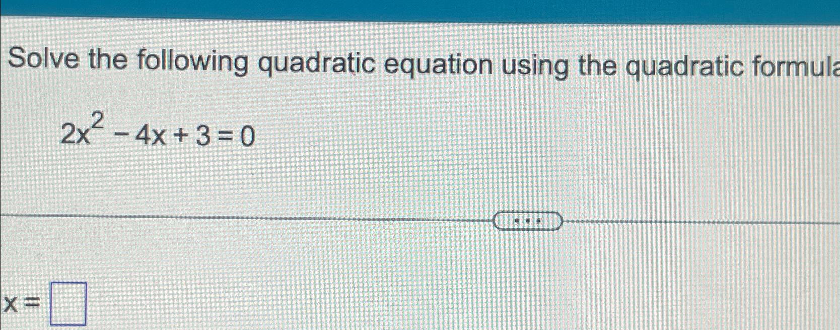Solved Solve the following quadratic equation using the | Chegg.com