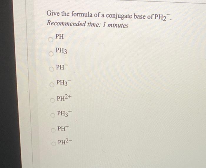 Solved Give the formula of a conjugate base of PH2. | Chegg.com