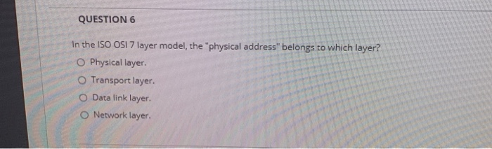 Solved QUESTION 6 In the ISO OSI 7 layer model, the | Chegg.com