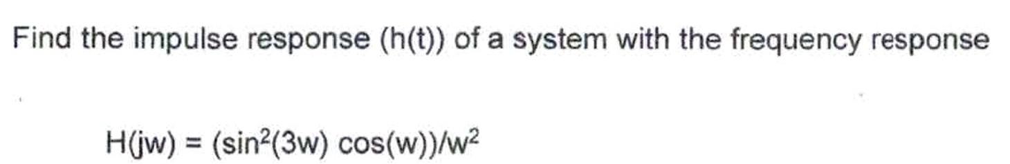 Solved Find the impulse response (h(t)) of a system with the | Chegg.com