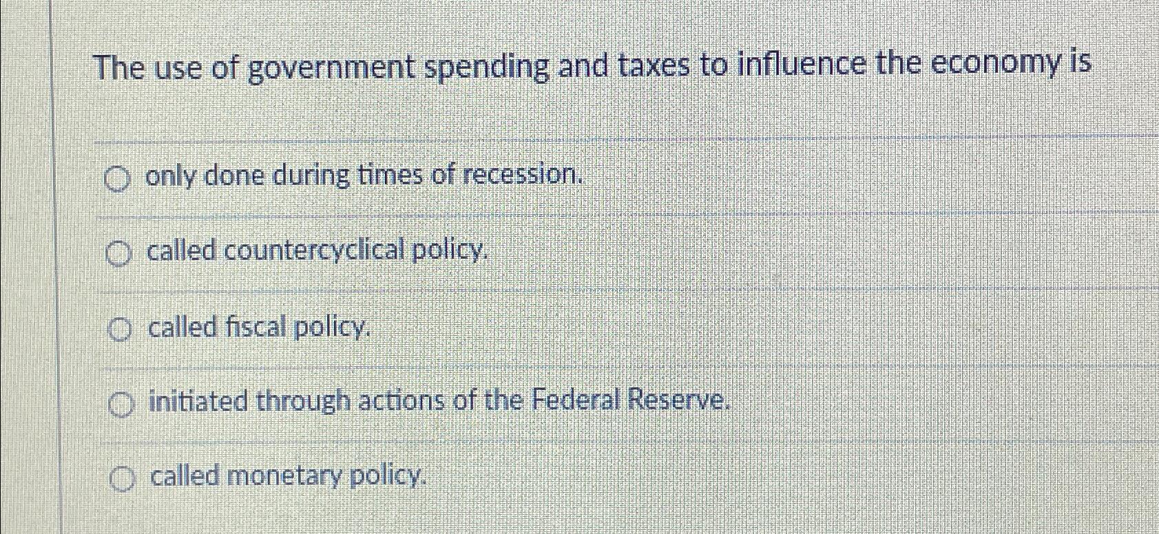 Solved The use of government spending and taxes to influence | Chegg.com