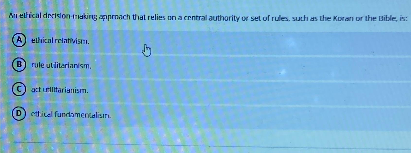 Solved An ethical decision-making approach that relies on a | Chegg.com