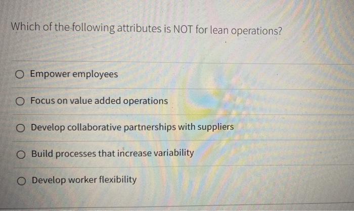Solved Which of the following attributes is NOT for lean | Chegg.com
