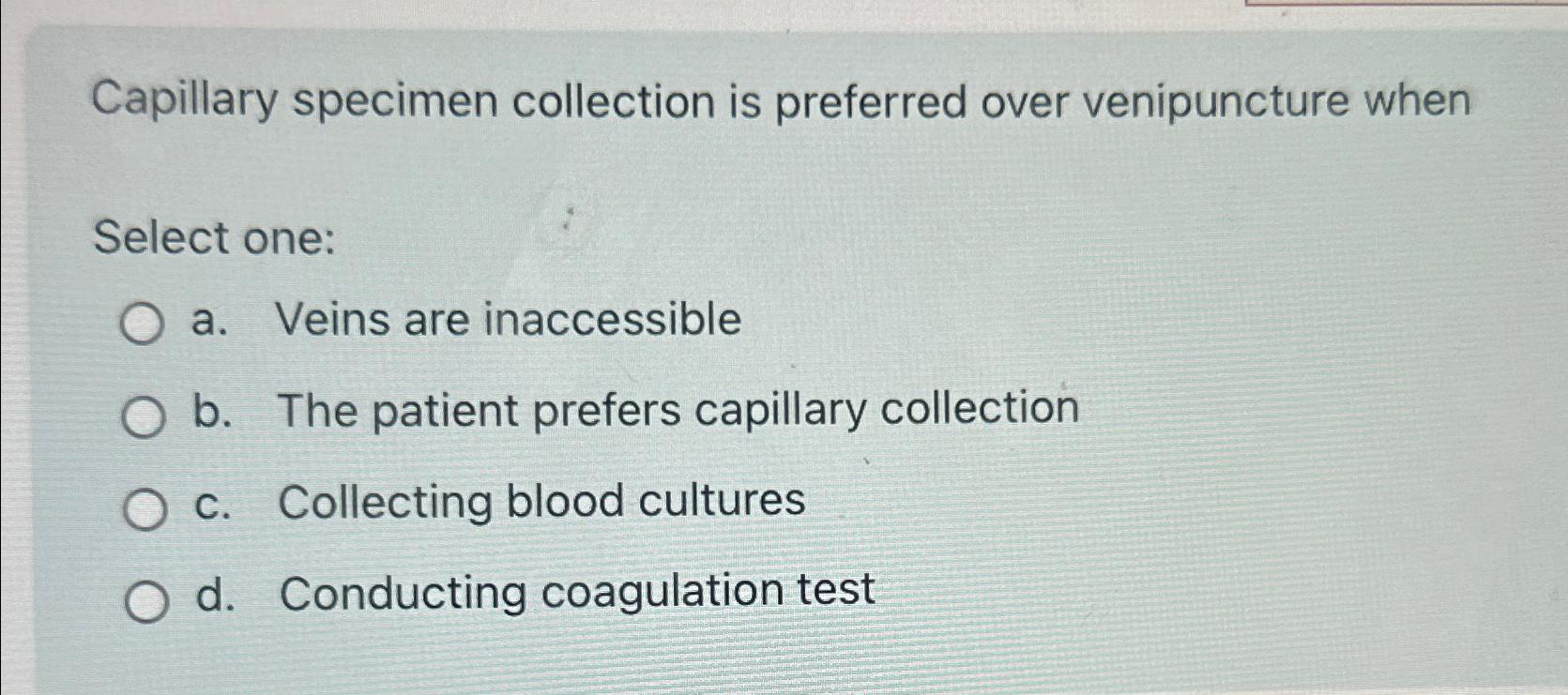 Solved Capillary specimen collection is preferred over | Chegg.com