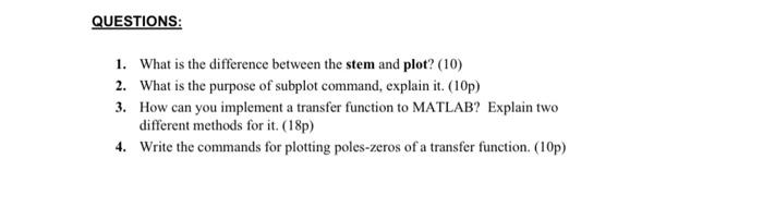 QUESTIONS:
1. What is the difference between the stem and plot? (10)
2. What is the purpose of subplot command, explain it. (