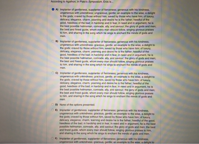 According to Agathon, in Plato's Symposium, Eros