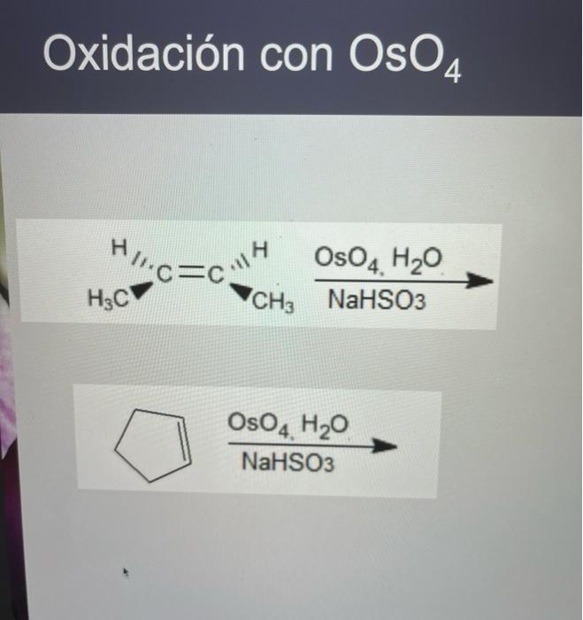 Oxidación con OsO4 Hic=c.lt OsO4 H2O CH; NaHSO3 H3C OsO4 H20 NaHSO3