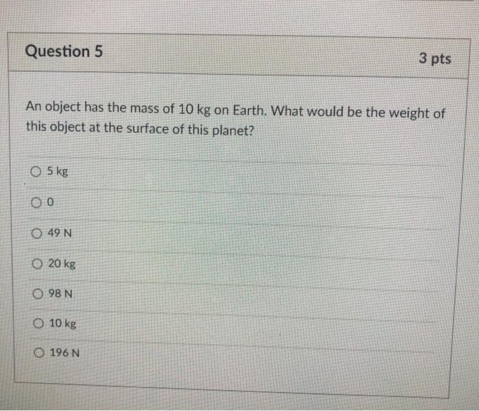 Solved Question 5 3 pts An object has the mass of 10 kg on | Chegg.com