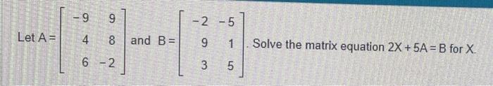 Solved Let A=⎣⎡−94698−2⎦⎤ and B=⎣⎡−293−515⎦⎤. Solve the | Chegg.com