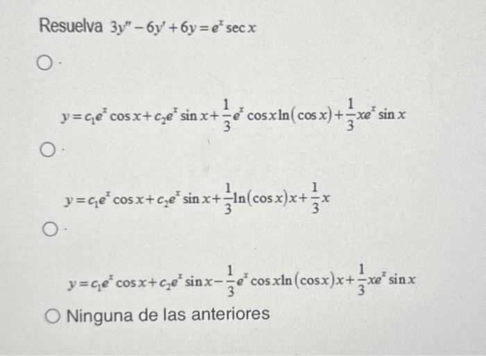 suelva \( 3 y^{\prime \prime}-6 y^{\prime}+6 y=e^{x} \sec x \) \[ y=c_{1} e^{x} \cos x+c_{2} e^{x} \sin x+\frac{1}{3} e^{x} \