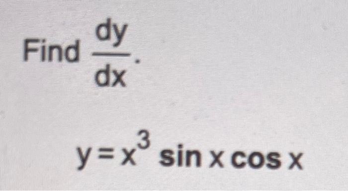 Solved Find Dy Dx 3 Y X³ Sin X Cos X