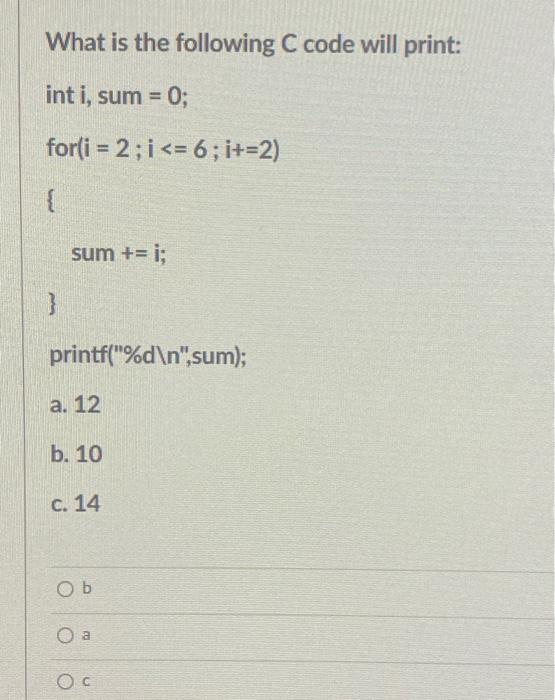 Solved What is the following C code will print: int i, sum = | Chegg.com