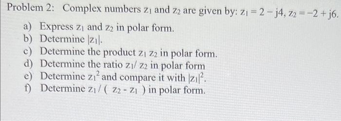 Solved Problem 2: Complex Numbers Z1 And Z2 Are Given By: | Chegg.com