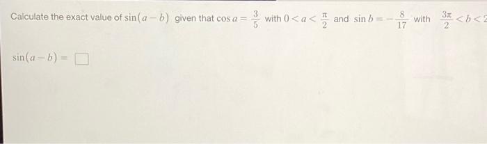 Solved Calculate The Exact Value Of Sin(a-b) Given That Cos | Chegg.com