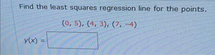 Solved Find the least squares regression line for the | Chegg.com